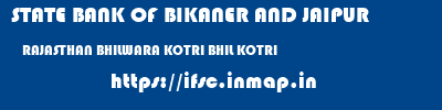STATE BANK OF BIKANER AND JAIPUR  RAJASTHAN BHILWARA KOTRI BHIL KOTRI  ifsc code